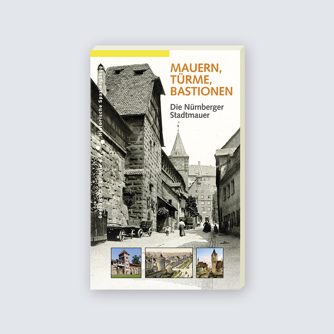 Mauer, Türme und Bastionen - Die Nürnberger Stadtmauer