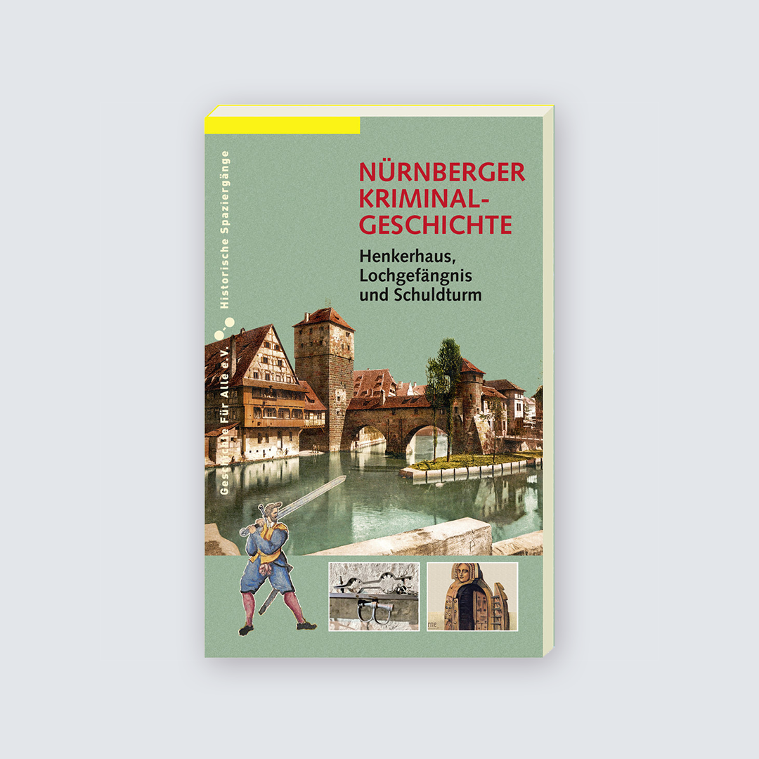 Nürnberger Kriminalgeschichte - Henkerhaus, Lochgefängnis und Schuldturm.