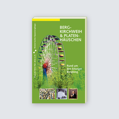 Bergkirchweih und Platenhäuschen - Rund um den Erlanger Burgberg