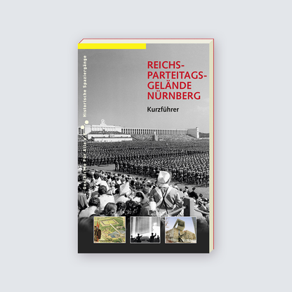 Reichsparteitagsgelände Nürnberg - Kurzführer