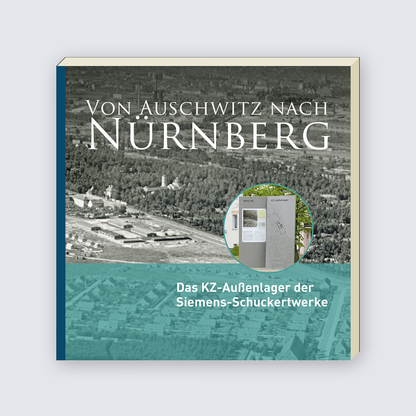 Von Auschwitz nach Nürnberg - Das KZ-Außenlager der Siemens-Schuckertwerke