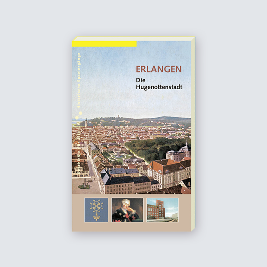 Erlangen - Die Hugenottenstadt