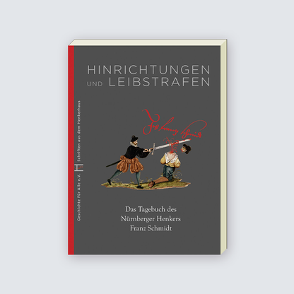 Hinrichtungen und Leibstrafen - Tagebuch des Nürnberger Henkers Franz Schmidt