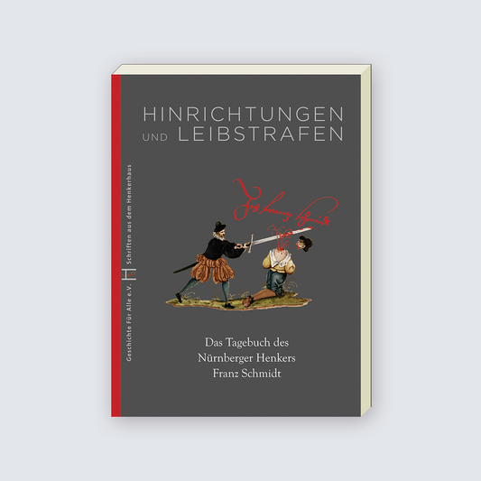 Hinrichtungen und Leibstrafen - Tagebuch des Nürnberger Henkers Franz Schmidt