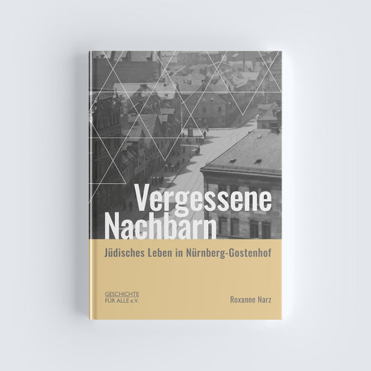 Vergessene Nachbarn. Jüdisches Leben in Nürnberg-Gostenhof