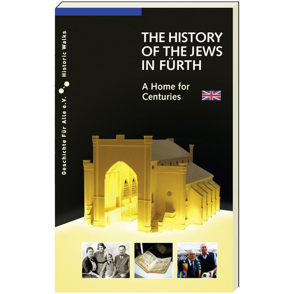 THE HISTORY OF THE JEWS IN FUERTH. A Home for Centuries
