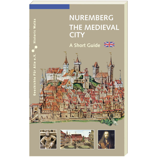 NUREMBERG - THE MEDIEVAL CITY. A Short Guide