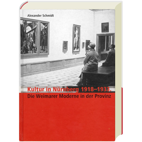 KULTUR IN NÜRNBERG 1918-1933. Die Weimarer Moderne in der Provinz