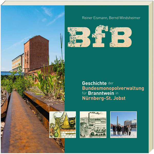 BfB. Geschichte der Bundesmonopolverwaltung für Branntwein in Nürnberg-St. Jobst